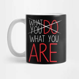 Life Quote: What You Do What You Are Mug